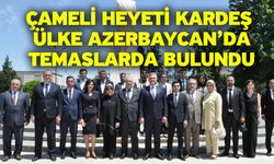 Çameli heyeti kardeş ülke Azerbaycan’da temaslarda bulundu
