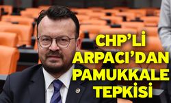 CHP’li Arpacı’dan Pamukkale Tepkisi: “Sezon Öncesi Tadilat Kararıyla Turizme Darbe Vuruluyor”