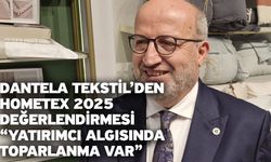 Dantela Tekstil’den HOMETEX 2025 Değerlendirmesi “Yatırımcı Algısında Toparlanma Var”