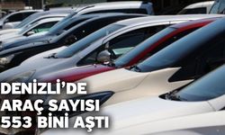 Denizli’de araç sayısı 553 bini aştı