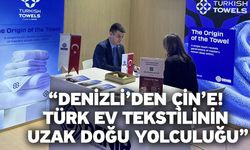 “Denizli’den Çin’e! Türk Ev Tekstilinin Uzak Doğu Yolculuğu”