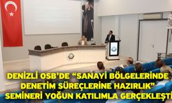Denizli OSB’de “Sanayi Bölgelerinde Denetim Süreçlerine Hazırlık” Semineri Yoğun Katılımla Gerçekleşti