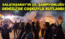 Galatasaray’ın 25. şampiyonluğu Denizli’de coşkuyla kutlandı