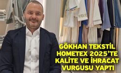 Gökhan Tekstil HOMETEX 2025’te Kalite ve İhracat Vurgusu Yaptı