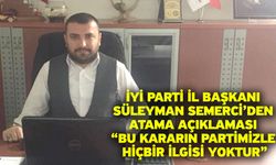 İYİ Parti İl Başkanı Süleyman Semerci’den Atama Açıklaması “Bu Kararın Partimizle Hiçbir İlgisi Yoktur”