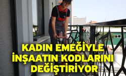 Kadın emeğiyle inşaatın kodlarını değiştiriyor