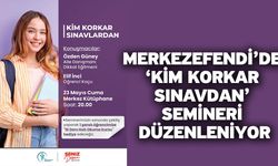 Merkezefendi’de ‘Kim Korkar Sınavdan’ semineri düzenleniyor