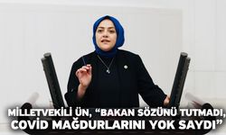 Milletvekili Ün, “Bakan sözünü tutmadı, Covid mağdurlarını yok saydı”