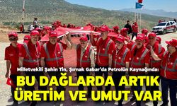 Milletvekili Şahin Tin, Şırnak Gabar’da Petrolün Kaynağında! Bu Dağlarda Artık Üretim Ve Umut Var