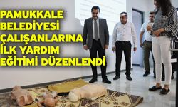Pamukkale Belediyesi Çalışanlarına İlk Yardım Eğitimi Düzenlendi