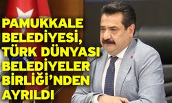 Pamukkale Belediyesi, Türk Dünyası Belediyeler Birliği’nden Ayrıldı