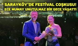 Sarayköy’de Festival Coşkusu! Ece Mumay Unutulmaz Bir Gece Yaşattı