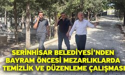Serinhisar Belediyesi’nden Bayram Öncesi Mezarlıklarda Temizlik ve Düzenleme Çalışması