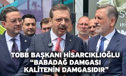 TOBB Başkanı Hisarcıklıoğlu “Babadağ Damgası Kalitenin Damgasıdır”