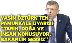 Yasin Öztürk’ten Pamukkale Uyarısı: “Tarih, Doğa ve İnsan Konuşuyor; Bakanlık Sessiz”