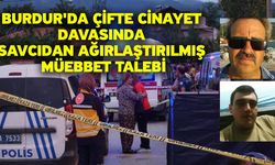 Burdur'da Çifte Cinayet Davasında Savcıdan Ağırlaştırılmış Müebbet Talebi