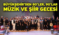 Büyükşehir’den 80’ler, 90’lar müzik ve şiir gecesi
