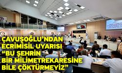 Çavuşoğlu’ndan Ecrimisil Uyarısı “Bu Şehrin Bir Milimetrekaresine Bile Çöktürmeyiz”