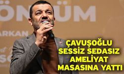 Çavuşoğlu sessiz sedasız ameliyat masasına yattı