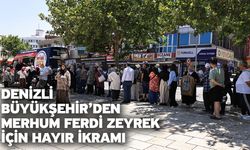 Denizli Büyükşehir’den merhum Ferdi Zeyrek için hayır ikramı