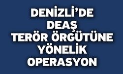 Denizli’de DEAŞ terör örgütüne yönelik operasyon