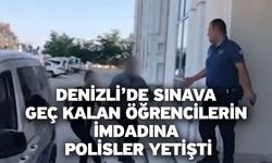 Denizli’de sınava geç kalan öğrencilerin imdadına polisler yetişti