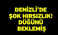 Denizli’de şok hırsızlık! Düğünü beklemiş