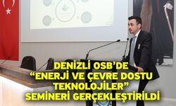 Denizli OSB’de “Enerji Ve Çevre Dostu Teknolojiler” Semineri Gerçekleştirildi