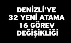 Denizli'ye 32 Yeni Atama 16 Görev Değişikliği