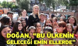 Doğan, “Bu Ülkenin Geleceği Emin Ellerde”