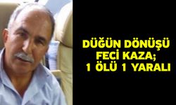 Düğün dönüşü feci kaza; 1 ölü 1 yaralı