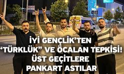 İYİ Gençlik’ten “Türklük” ve Öcalan Tepkisi! Üst Geçitlere Pankart Astılar