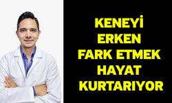 Keneyi erken fark etmek hayat kurtarıyor