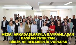 Mesai arkadaşlarıyla bayramlaşan Başkan Tatık'tan birlik ve beraberlik vurgusu