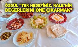 Özgül “Tek hedefimiz, Kale’nin değerlerini öne çıkarmak”