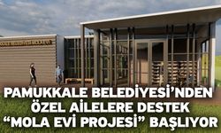 Pamukkale Belediyesi’nden özel ailelere destek “Mola evi projesi” başlıyor
