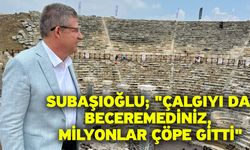 Subaşıoğlu; "Çalgıyı da Beceremediniz, Milyonlar Çöpe Gitti"