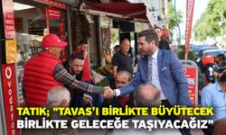 Tatık; "Tavas’ı birlikte büyütecek, birlikte geleceğe taşıyacağız"
