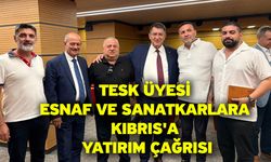 TESK üyesi esnaf ve sanatkarlara Kıbrıs'a yatırım çağrısı