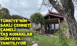 Türkiye'nin saklı cenneti Çameli Taş Konaklar dünyaya tanıtılıyor