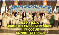 529 Yıllık Vakıf Geleneği Gereğince 117 Çocuk Sünnet Ettirildi
