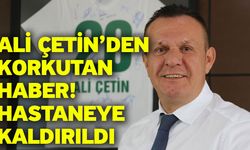 Ali Çetin’den korkutan haber! Hastaneye kaldırıldı