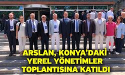 Arslan, Konya’daki Yerel Yönetimler Toplantısına Katıldı
