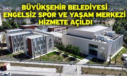 Büyükşehir Belediyesi Engelsiz Spor ve Yaşam Merkezi Hizmete Açıldı