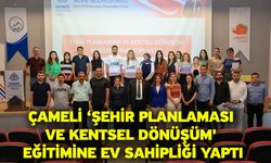 Çameli ‘Şehir Planlaması ve Kentsel Dönüşüm' eğitimine ev sahipliği yaptı