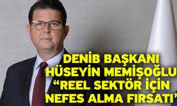 DENİB Başkanı Hüseyin Memişoğlu “Reel Sektör İçin Nefes Alma Fırsatı”