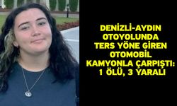 Denizli-Aydın Otoyolunda ters yöne giren otomobil kamyonla çarpıştı: 1 ölü, 3 yaralı