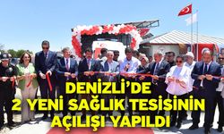 Denizli’de 2 yeni sağlık tesisinin açılışı yapıldı