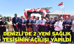 Denizli’de 2 yeni sağlık tesisinin açılışı yapıldı