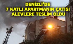 Denizli’de 7 katlı apartmanın çatısı alevlere teslim oldu